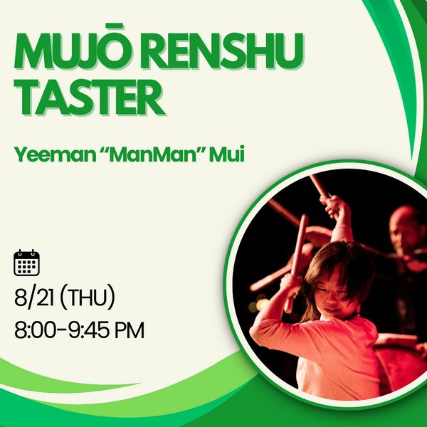 [2025 Autumn] Yeeman "ManMan" Mui -  Mujō Renshu (Thu 8PM)